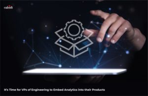 Itâ€™s Time for VPs of Engineering to Embed Analytics into their Products